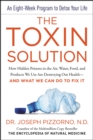 Image for The toxin solution: how hidden poisons in the air, water, food, and products we use are destroying our health--and what we can do to fix it