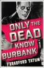 Image for Only the dead know Burbank: a novel