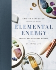 Image for Elemental energy: crystal and gemstone rituals for a beautiful life