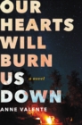 Image for Our hearts will burn us down: A Novel