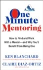 Image for One Minute Mentoring: How to Find and Work With a Mentor--And Why You&#39;ll Benefit from Being One