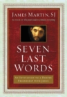 Image for Seven Last Words : An Invitation To A Deeper Friendship With Jesus