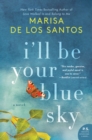 Image for I&#39;ll Be Your Blue Sky: A Novel