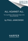 Image for All Against All : The Long Winter of 1933 and the Origins of the Second World War