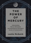 Image for The power of Mercury: understanding Mercury retrograde and unlocking the astrological secrets of communication