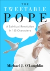 Image for The tweetable pope: a spiritual revolution in 140 characters