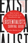 Image for The Existentialist&#39;s Survival Guide : How to Live Authentically in an Inauthentic Age