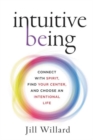 Image for Intuitive Being : Connect with Spirit, Find Your Center, and Choose an Intentional Life