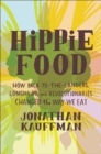 Image for Hippie Food: How Back-to-the-Landers, Longhairs, and Revolutionaries Changed the Way We Eat
