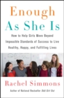 Image for Enough As She Is : How to Help Girls Move Beyond Impossible Standards of Success to Live Healthy, Happy, and Fulfilling Lives