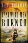 Image for Last Wild Men of Borneo: A True Story of Death and Treasure