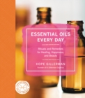 Image for Essential Oils Every Day : Rituals and Remedies for Healing, Happiness, and Beauty