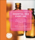 Image for Essential oils every day: rituals and remedies for healing, happiness, and beauty