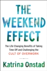 Image for The weekend effect: the life-changing benefits of taking time off and challenging the cult of overwork