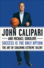 Image for Success is the only option: the art of coaching extreme talent