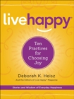Image for Live happy: ten practices for choosing joy