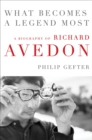 Image for What Becomes a Legend Most: A Biography of Richard Avedon