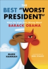 Image for The best &quot;worst president&quot;: what the right gets wrong about Barack Obama
