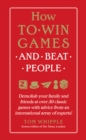 Image for How to Win Games and Beat People: Demolish Your Family and Friends at over 30 Classic Games with Advice from an International Array of Experts
