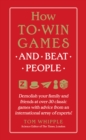 Image for How to Win Games and Beat People : Demolish Your Family and Friends at over 30 Classic Games with Advice from an International Array of Experts
