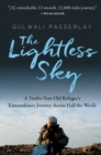 Image for The Lightless Sky : A Twelve-Year-Old Refugee&#39;s Extraordinary Journey Across Half the World