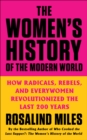 Image for The Women&#39;s History of the Modern World: How Radicals, Rebels, and Everywomen Revolutionized the Last 200 Years