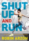 Image for Shut up and run: how to get up, lace up, and sweat with swagger