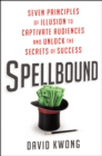 Image for Spellbound: Seven Principles of Illusion to Captivate Audiences and Unlock the Secrets of Success