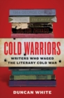 Image for Cold Warriors : Writers Who Waged the Literary Cold War