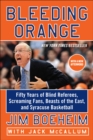 Image for Bleeding orange: fifty years of blind referees, screaming fans, beasts of the east, and Syracuse basketball