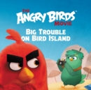 Image for The Angry Birds Movie: Big Trouble on Bird Island