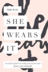 Image for The Way She Wears It : The Ultimate Insider&#39;s Guide to Revealing Your Personal Style