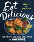 Image for Eat delicious: 125 recipes for your daily dose of awesome