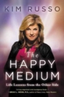 Image for The happy medium  : life lessons from the other side