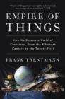 Image for Empire of Things: How We Became a World of Consumers, from the Fifteenth Century to the Twenty-First