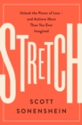 Image for Stretch: unlock the power of less-- and achieve more than you ever imagined