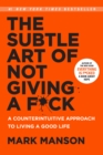 Image for The subtle art of not giving a f*ck: a counterintuitive approach to living a good life