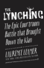 Image for The lynching: the epic courtroom battle that brought down the Klan