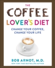 Image for The coffee lover&#39;s diet: Change Your Coffee . . . Change Your Life