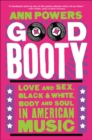 Image for Good booty: love and sex, black &amp; white, body and soul in American music
