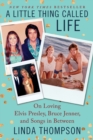 Image for A little thing called life  : on loving Elvis Presley, Bruce Jenner, and songs in between