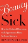 Image for Beauty sick  : how the cultural obsession with appearance hurts girls and women