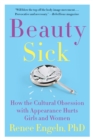 Image for Beauty sick: how the cultural obsession with appearance hurts girls and women