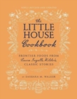 Image for The Little House cookbook  : frontier foods from Laura Ingalls Wilder&#39;s classic stories