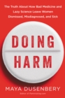 Image for Doing Harm: The Truth About How Bad Medicine and Lazy Science Leave Women Dismissed, Misdiagnosed, and Sick