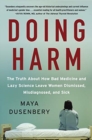 Image for Doing harm  : the truth about how bad medicine and lazy science leave women dismissed, misdiagnosed, and sick