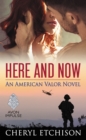 Image for Here and now: an American valor novel