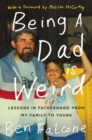 Image for Being a dad is weird  : lessons in fatherhood from my family to yours