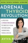 Image for The adrenal thyroid revolution  : a proven 4-week program to rescue your metabolism, hormones, mind &amp; mood