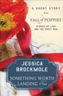 Image for Something worth landing for: a short story from Fall of poppies : stories of love and the Great War